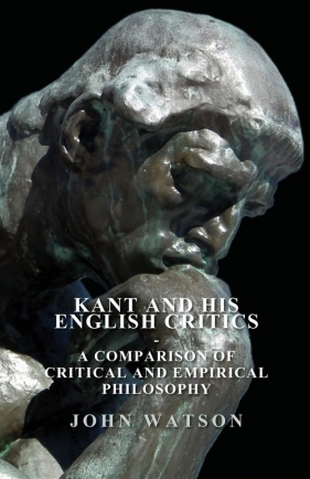 Kant and His English Critics - A Comparison of Critical and Empirical Philosophy - Watson John