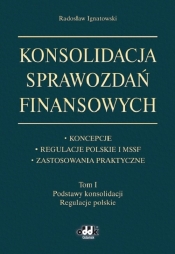 Konsolidacja sprawozdań finansowych Koncepcje, regulacje polskie i MSSF, zastosowania praktyczne Tom