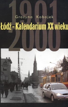 Łódź Kalendarium XX wieku - Grażyna Kobojek