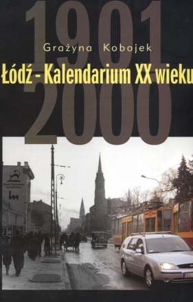 Łódź Kalendarium XX wieku - Kobojek Grażyna