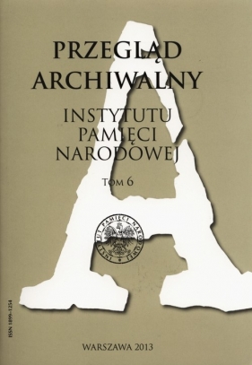 Przegląd Archiwalny Instytutu Pamięci Narodowej Tom 6