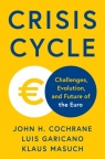 Crisis Cycle. Challenges, Evolution, and Future of the Euro John H. Cochrane