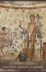 The Secret Sacred. Mystery Cults in Ancient Greece and Rome Damien Stone