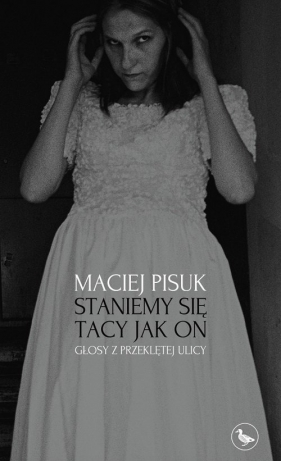 Staniemy się tacy jak on. Głosy z przeklętej ulicy - Maciej Pisuk