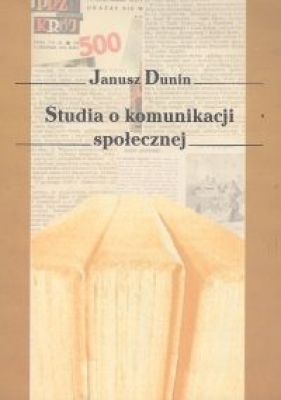 Studia o komunikacji społecznej - Dunin Janusz