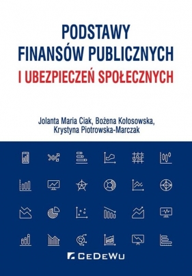 Podstawy finansów publicznych i ubezpieczeń społecznych - Ciak Jolanta Maria, Kołosowska Bożena, Piotrowska-Marczak Krystyna