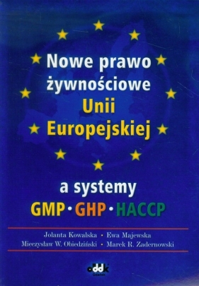 Nowe prawo żywnościowe Unii Europejskiej a systemy GMP GHP HACCP - Kowalska Jolanta, Majewska Ewa, Obiedziński Mieczysław W., Zadernowski Marek R.<br />