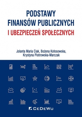 Podstawy finansów publicznych i ubezpieczeń społecznych - Jolanta Maria Ciak, Bożena Kołosowska, Krystyna Piotrowska-Marczak