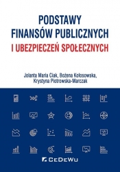 Podstawy finansów publicznych i ubezpieczeń społecznych - Piotrowska-Marczak Krystyna, Kołosowska Bożena, Ciak Jolanta Maria