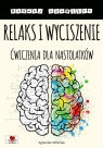 Relaks i wyciszenie. Ćwiczenia dla nastolatków Agnieszka Wileńska