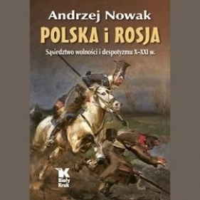 Polska i Rosja. Sąsiedztwo wolności.. Audiobook - Andrzej Nowak