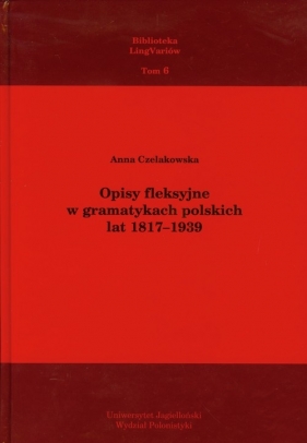Opisy fleksyjne w gramatykach polskich lat 1817-1939 - Czelakowska Anna