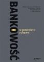 Bankowość w gospodarce cyfrowej - Małgorzata Iwanicz-Drozdowska, Władysław L. Jaworski, Anna Szelągowska, Zofia Zawadzka