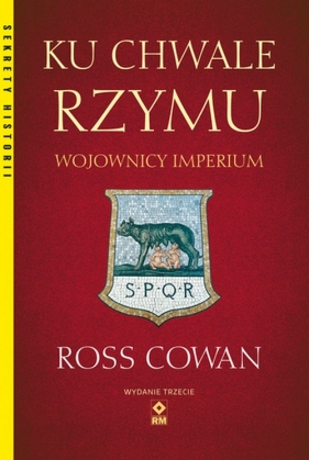 Ku chwale Rzymu Wojownicy Imperium - Cowan Ross