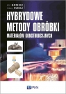 Hybrydowe metody obróbki materiałów konstrukcyjnych Wit Grzesik, Adam Ruszaj