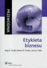 Etykieta biznesu. Przewodnik  Cook Roy A., Cook Gwen O., Yale Laura J.