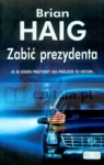 Zabić prezydenta  Haig Brian