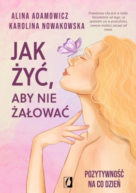 Jak żyć, aby nie żałować - Alina Adamowicz, Karolina Nowakowska