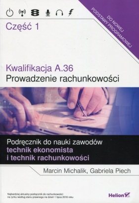 Kwalifikacja A.36 Prowadzenie rachunkowości Podręcznik do nauki zawodów technik ekonomista i technik rachunkowości Część 1 - Marcin Michalik, Gabriela Piech