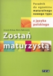 Zostań maturzystą. Poradnik do egzaminu maturalnego nowego typu z języka polskiego