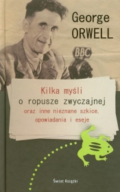 Kilka myśli o ropusze zwyczajnej oraz inne nieznane szkice opowiadania i eseje - George Orwell