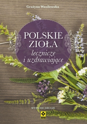 Polskie zioła lecznicze i uzdrawiające - Wasilewska Grażyna