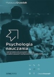 Psychologia nauczania czyli jak skutecznie prowadzić szkolenia, zarządzać grupami i występować przed - Mateusz Grzesiak