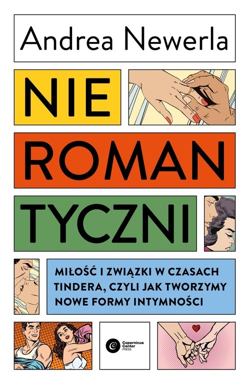 Nieromantyczni. Miłość i związki w czasach Tindera czyli jak tworzymy nowe formy intymności