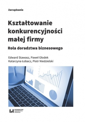 Kształtowanie konkurencyjności małej firmy - Stawasz Edward, Głodek Paweł, Łobacz Katarzyna, Niedzielski Piotr