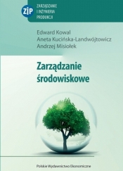 Zarządzanie środowiskowe - Kowal Edward, Kucińska-Landwójtowicz Aneta, Misiołek Andrzej