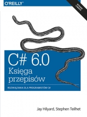 C# 6.0 - Księga przepisów - Jay Hilyard, Stephen Teilhet