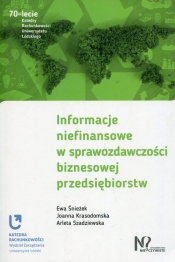 Informacje niefinansowe w sprawozdawczości biznesowej przedsiębiorstw - Szadziewska Arleta, Krasodomska Joanna, Śnieżek Ewa