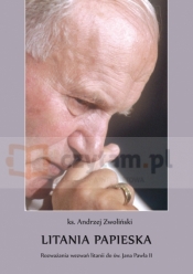 Litania papieska. Rozważania wezwań litanii do św. Jana Pawła II