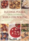 Szkoła gotowania Marka Łebkowskiego  Doskonała kuchnia polska Łebkowski Marek