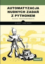 Automatyzacja nudnych zadań z Pythonem. Nauka programowania - Al Sweigart