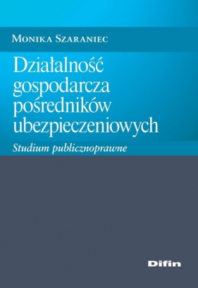 Działalność gospodarcza pośredników ubezpieczeniowych - Monika Szaraniec