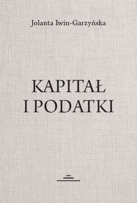 Kapitał i podatki - Iwin-Garzyńska Jolanta