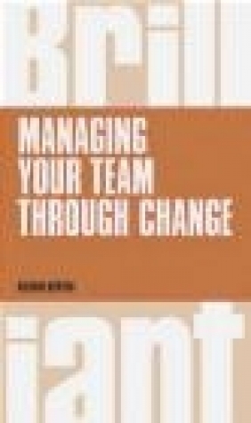 Managing Your Team Through Change Richard Newton