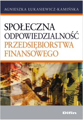 Społeczna odpowiedzialność przedsiębiorstwa finansowego - Łukasiewicz-Kamińska Agnieszka