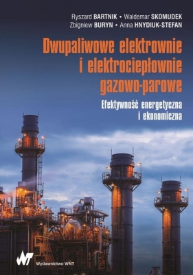 Dwupaliwowe elektrownie i elektrociepłownie gazowo-parowe - Skomudek Waldemar, Buryn Zbigniew, Hnydiuk-Stefan Anna, Bartnik Ryszard