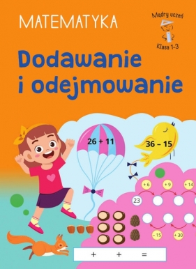 Mądry Uczeń Klasa 1-3. Matematyka. Dodawanie i odejmowanie - Tamara Malska