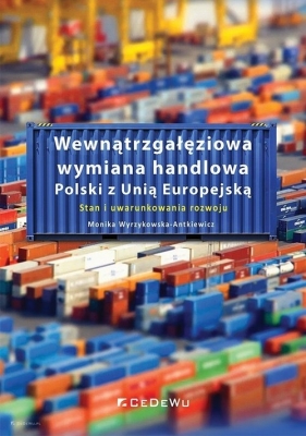 Wewnątrzgałęziowa wymiana handlowa Polski z Unią Europejską. - Monika Wyrzykowska-Antkiewicz