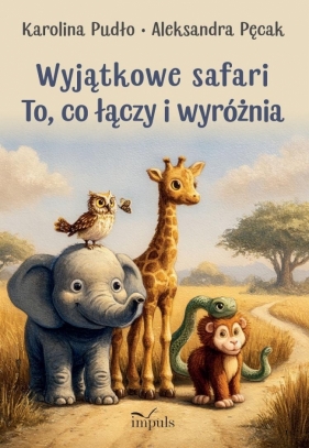 Wyjątkowe safari. To, co łączy i wyróżnia - Karolina Pudło, Aleksandra Pęcak .