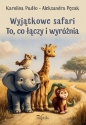 Wyjątkowe safari. To, co łączy i wyróżnia - Karolina Pudło, Aleksandra Pęcak .