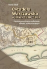 Cytadela Warszawska w latach 1830-1864 Śledź Iwona