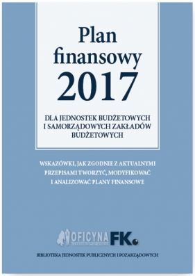 Plan Finansowy 2017 dla jednostek budżetowych i samorządowych zakładów budżetowych - Izabela Małgorzata Świderek