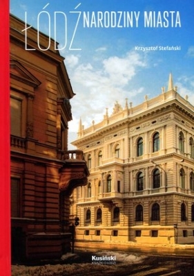 Łódź Narodziny miasta - Krzysztof Stefański