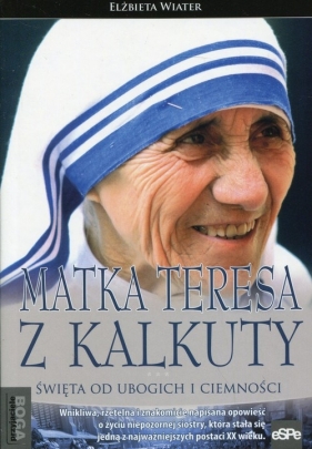 Matka Teresa z Kalkuty - Elżbieta Wiater