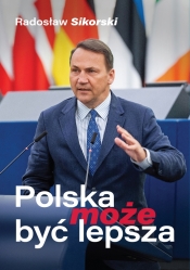 Polska może być lepsza - Sikorski Radosław 