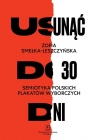 Usunąć do 30 dni Semiotyka polskich plakatów wyborczych Smełka-Leszczyńska, Zofia